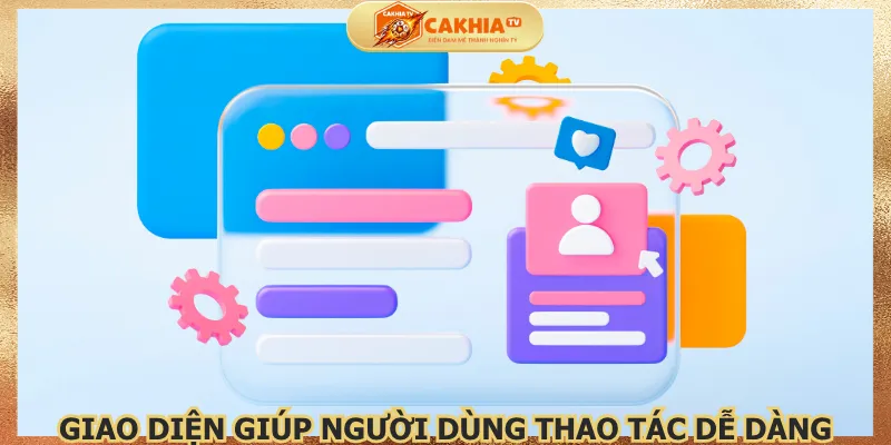 giao-dien-giup-nguoi-dung-thao-tac-de-dang