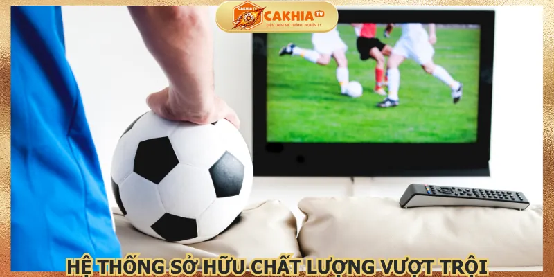 he-thong-so-huu-chat-luong-vuot-troi