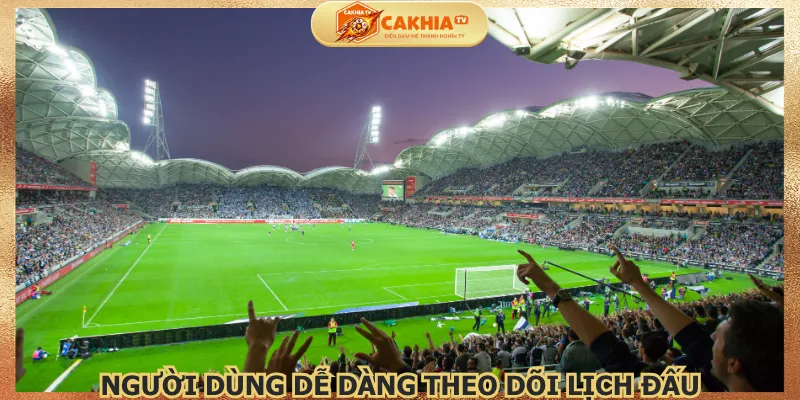 nguoi-dung-de-dang-theo-doi-lich-dau