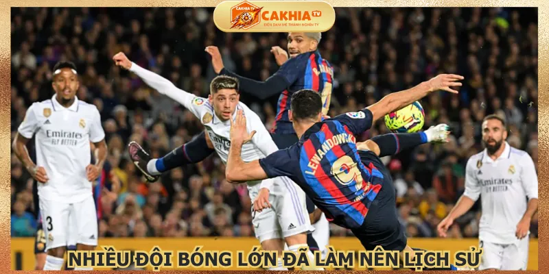nhieu-doi-bong-lon-da-lam-nen-lich-su